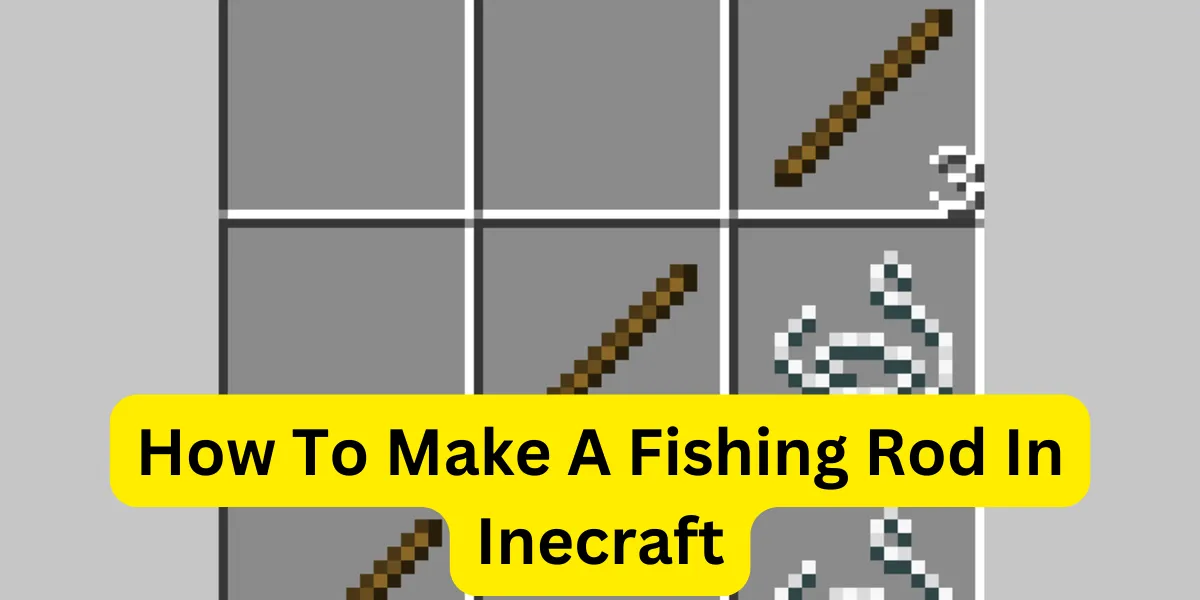 How To Make A Fishing Rod In Inecraft