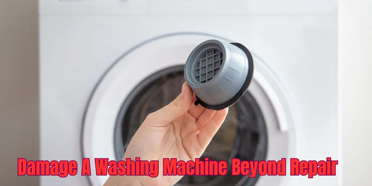 How To Damage A Washing Machine Beyond Repair