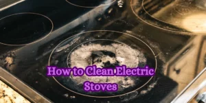 How to Clean Electric Stoves