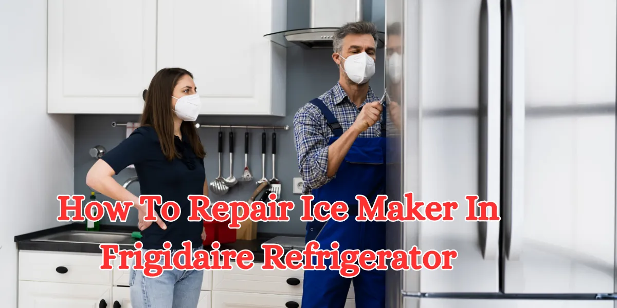 how to repair ice maker in frigidaire refrigerator (1)