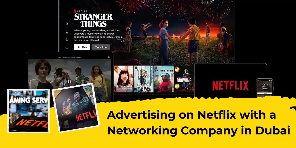 Advertising on Netflix with a Networking Company in Dubai