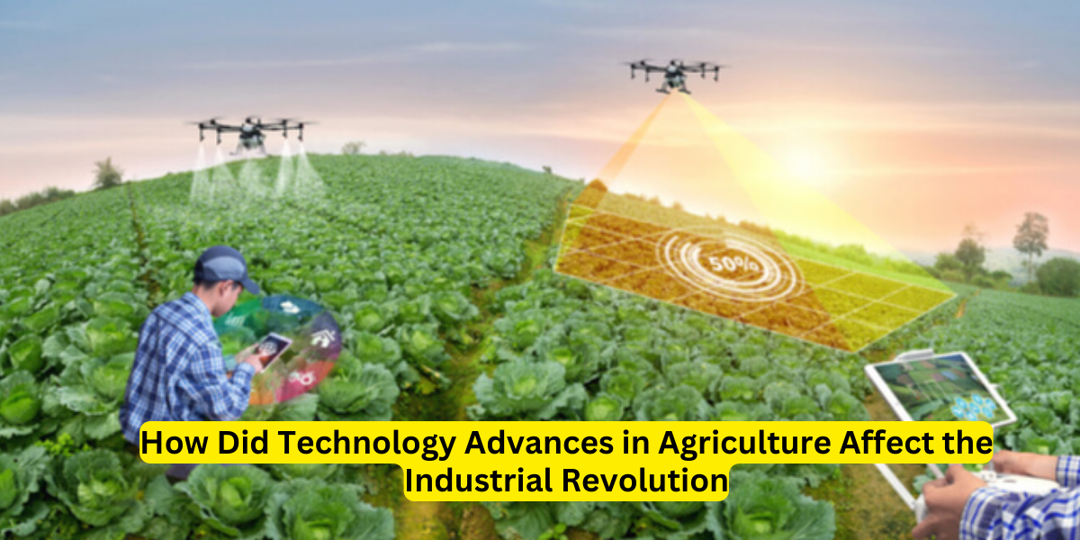 How Did Technology Advances in Agriculture Affect the Industrial Revolution
