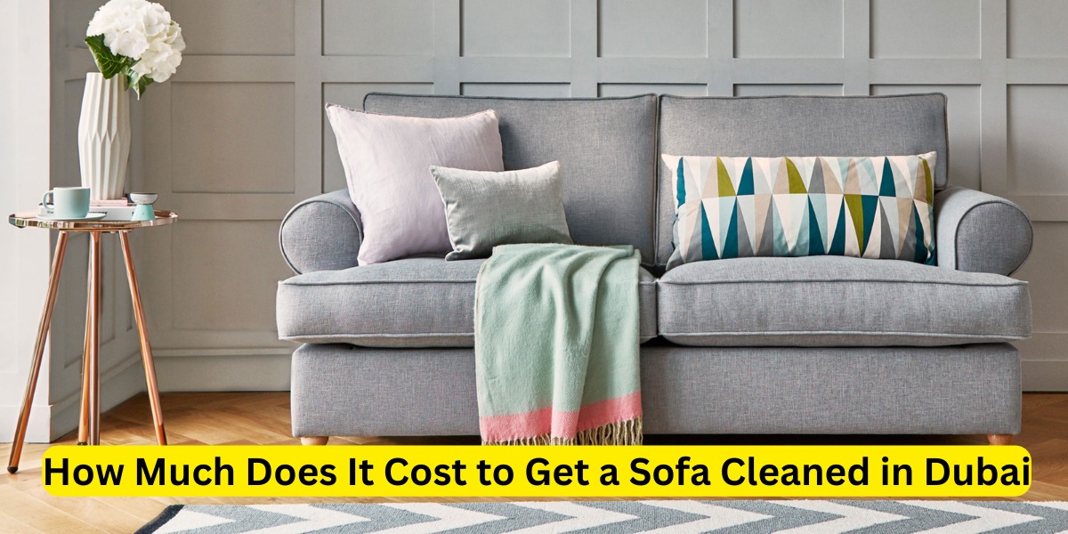 How Much Does It Cost to Get a Sofa Cleaned in Dubai