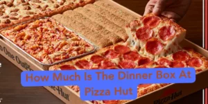 How Much Is The Dinner Box At Pizza Hut