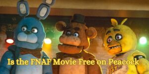 Is the FNAF Movie Free on Peacock 